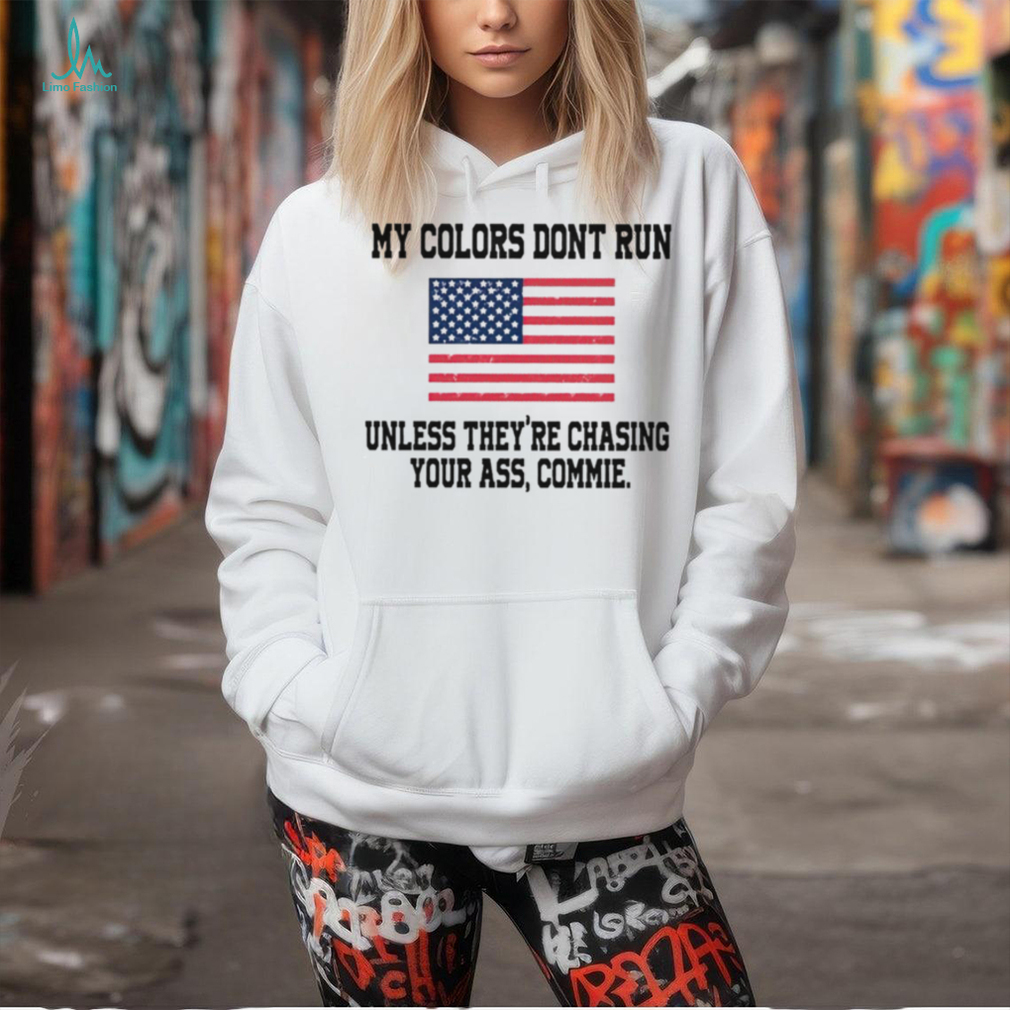My colors don’t run unless they’re chasing your ass commie American flag shirt My colors don’t run unless they’re chasing your ass commie American flag shirt