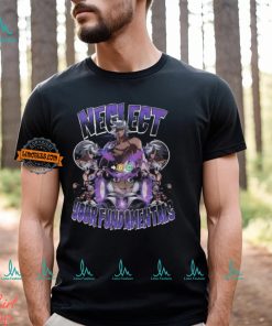 Neglect Your Fundamentals Shirt