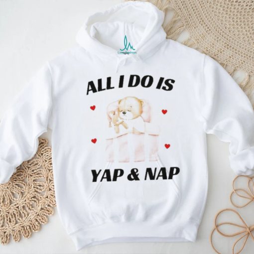 Nelliesprintstudio All I Do Is Yap & Nap Shirt