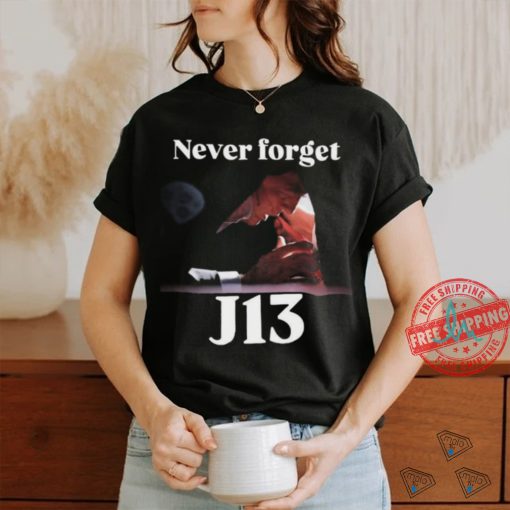 Never Forget J13 Trump T Shirt