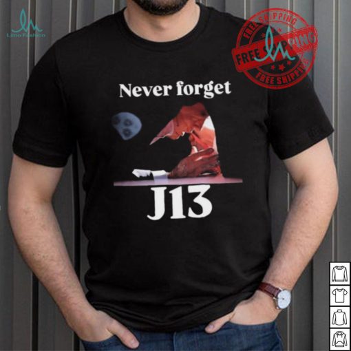 Never Forget J13 Trump shirt