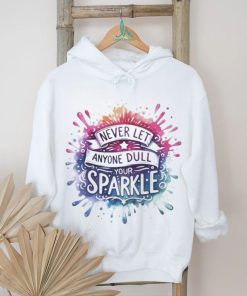 Never Let Anyone Dull Your Sparkle Shirt