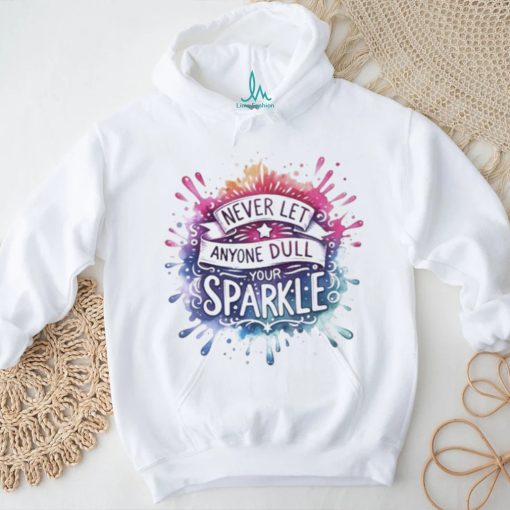 Never Let Anyone Dull Your Sparkle Shirt