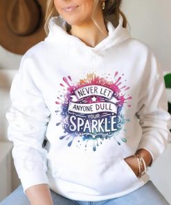 Never Let Anyone Dull Your Sparkle Shirt