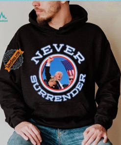Never Surrender Donald Trump 2024 New Shirt