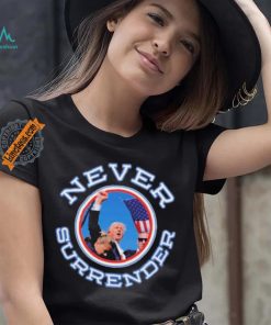 Never Surrender Donald Trump 2024 New Shirt