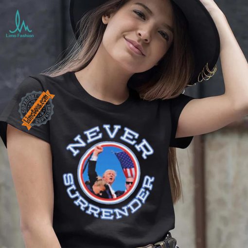 Never Surrender Donald Trump 2024 New Shirt