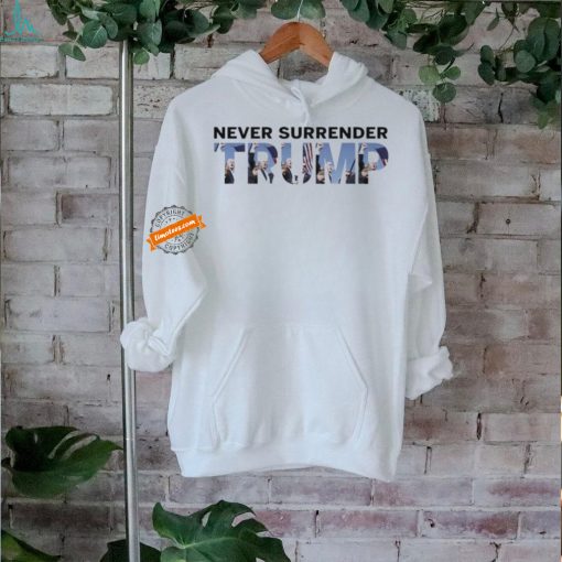 Never Surrender Trump Fist Pumping Shirt