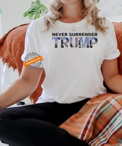 Never Surrender Trump Fist Pumping Shirt