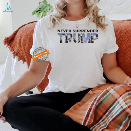 Never Surrender Trump Fist Pumping Shirt