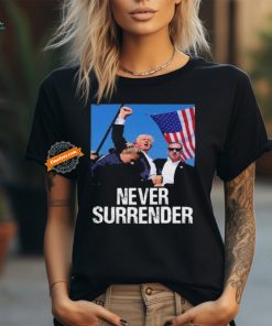 Never Surrender Trump Statement Shooting Pray For Trump T Shirt