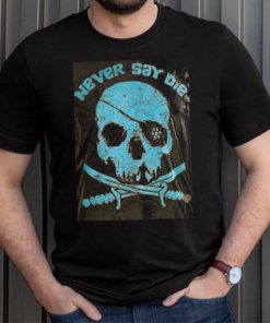 Never say die tee shirt