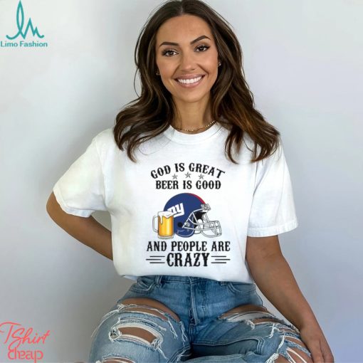 New York Giants God is Great Beer is Good And People Are Crazy Football NFL Shirt