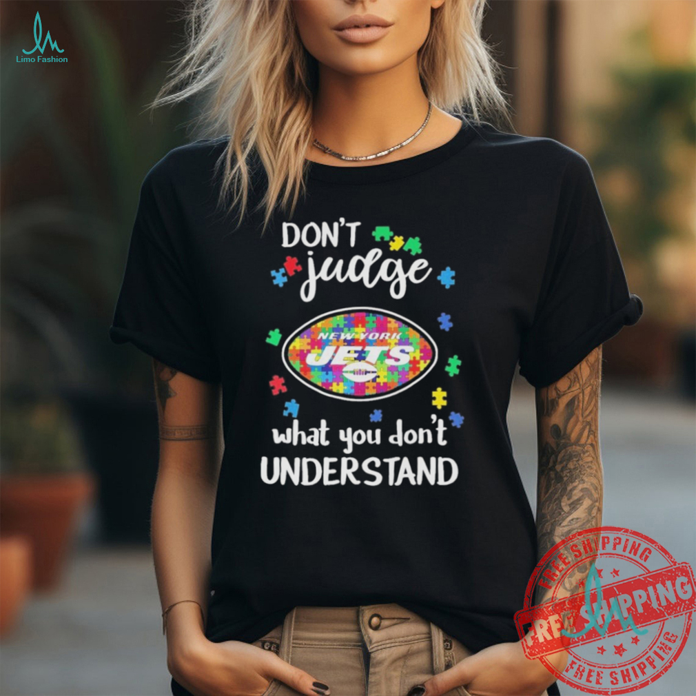 New York Jets Autism Don’t Judge What You Don’t Understand Shirt New York Jets Autism Don’t Judge What You Don’t Understand Shirt