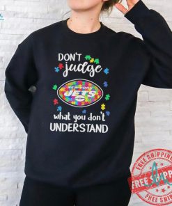 New York Jets Autism Don’t Judge What You Don’t Understand Shirt
