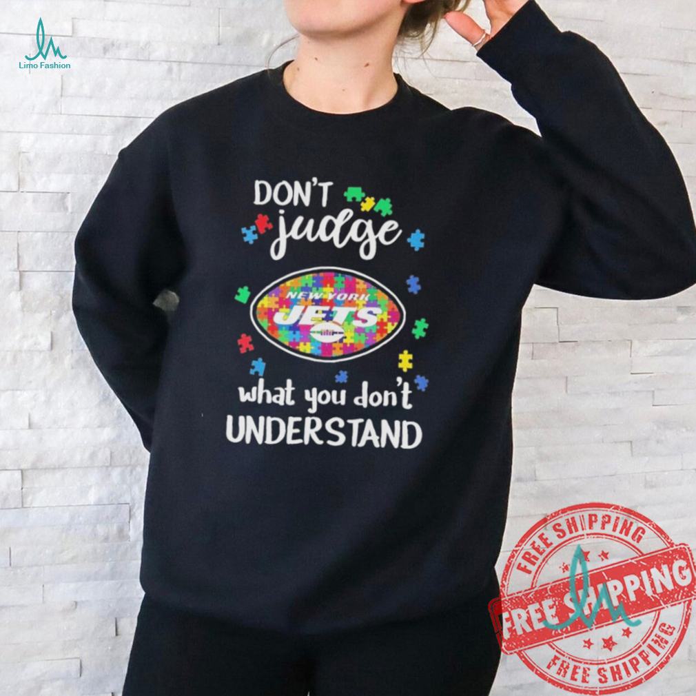 New York Jets Autism Don’t Judge What You Don’t Understand Shirt New York Jets Autism Don’t Judge What You Don’t Understand Shirt