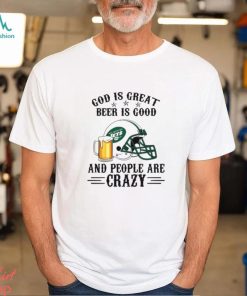 New York Jets God is Great Beer is Good And People Are Crazy Football NFL Shirt