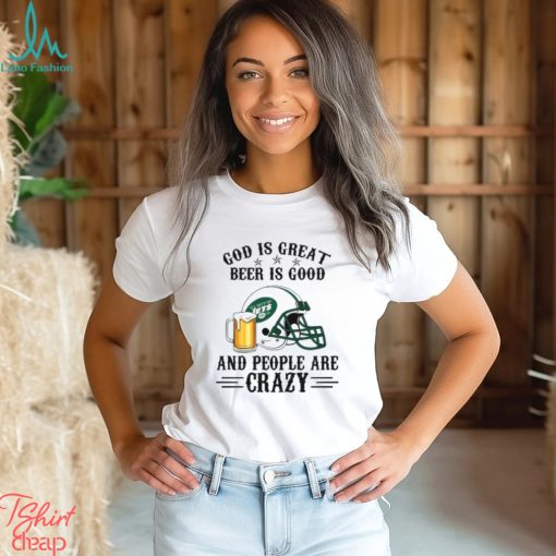 New York Jets God is Great Beer is Good And People Are Crazy Football NFL Shirt