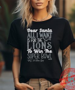 Nice Detroit Lions Dear Santa all I want is for the Lions to win the Super Bowl Ps I’ve been good shirt