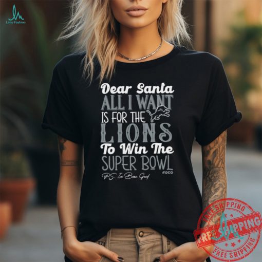 Nice Detroit Lions Dear Santa all I want is for the Lions to win the Super Bowl Ps I’ve been good shirt