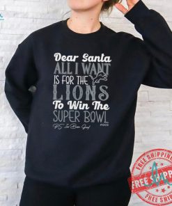 Nice Detroit Lions Dear Santa all I want is for the Lions to win the Super Bowl Ps I’ve been good shirt