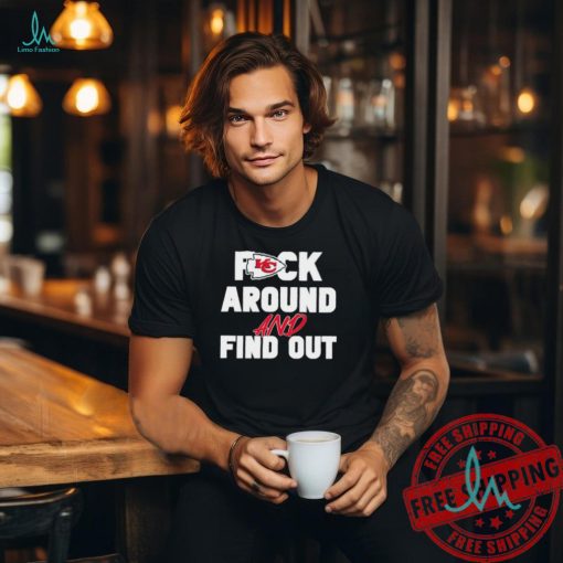 Nice Kansas City Chiefs fuck around and find out shirt