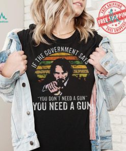 Nice Keanu charles reeves if the government says you don’t need a gun you need a gun vintage shirt