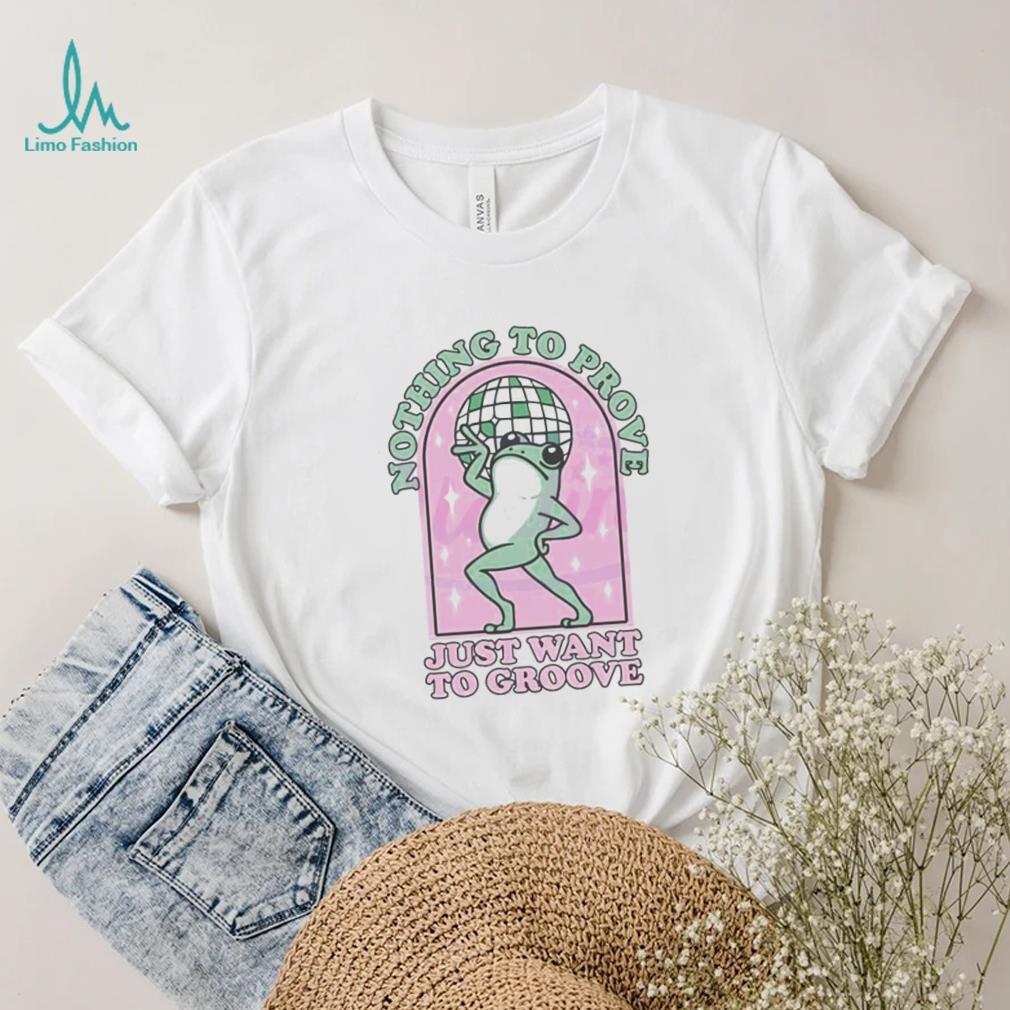 Nice Nothing to be proven just want to grow cute frog shirt Nice Nothing to be proven just want to grow cute frog shirt