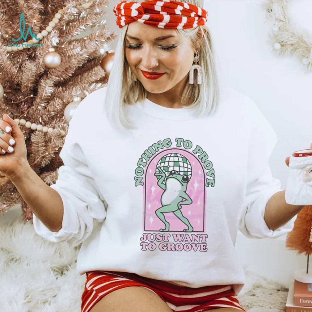 Nice Nothing to be proven just want to grow cute frog shirt Nice Nothing to be proven just want to grow cute frog shirt