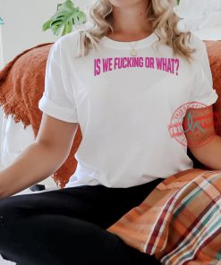 Nle Choppa Iwfow Is We Fucking Or What Shirt