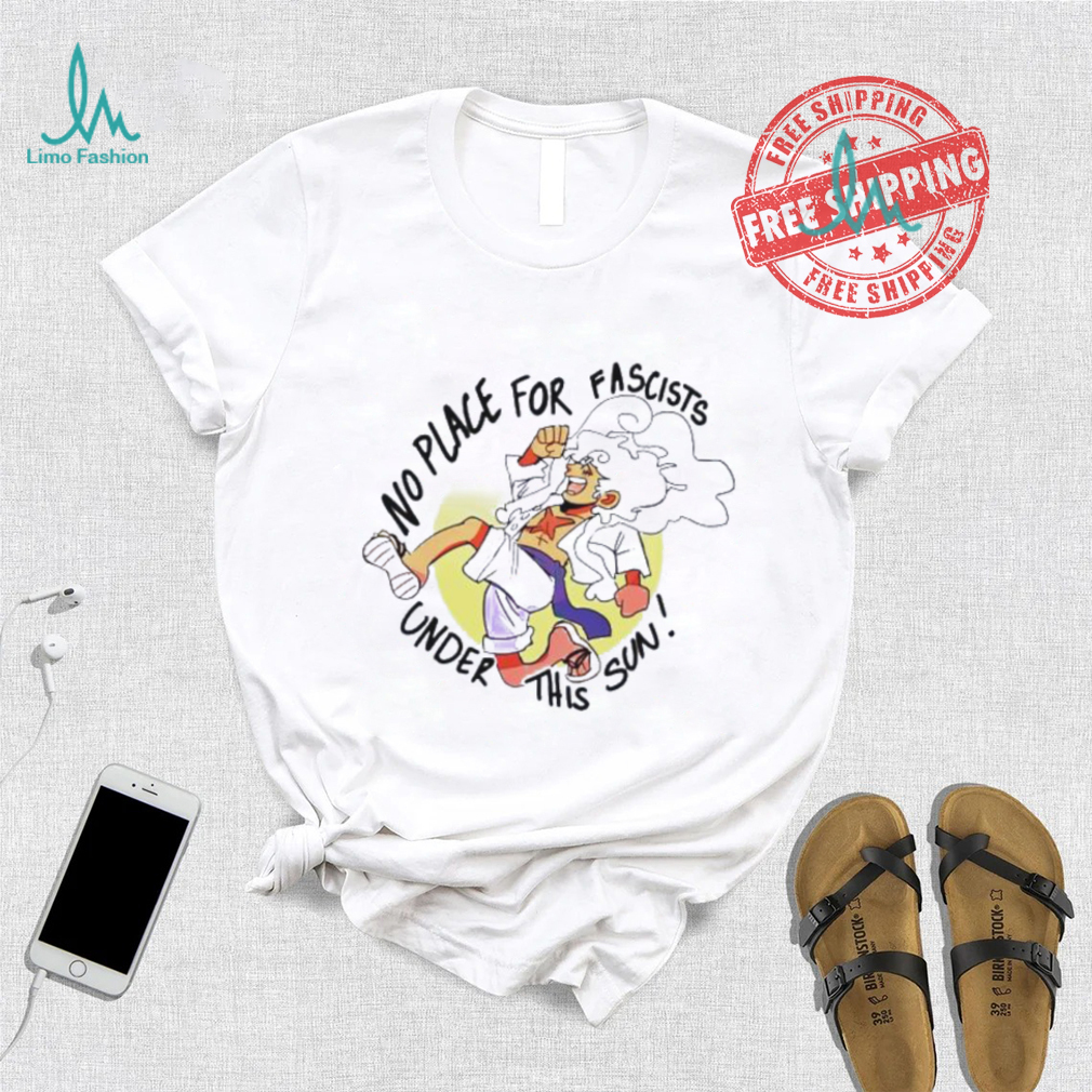 No place for fascists under this sun shirt No place for fascists under this sun shirt