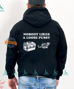Nobody Likes Loose Pussy Shirt