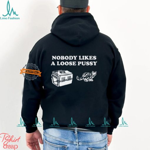 Nobody Likes Loose Pussy Shirt