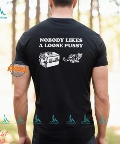 Nobody Likes Loose Pussy Shirt