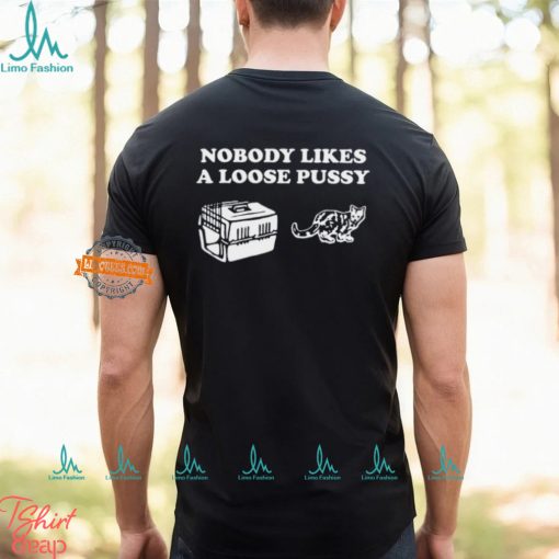 Nobody Likes Loose Pussy Shirt