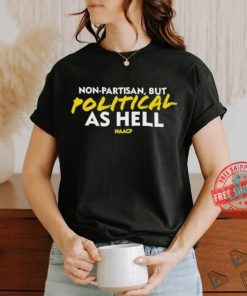 Non Partisan, But Political As Hell Shirt