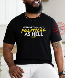 Non Partisan, But Political As Hell Shirt