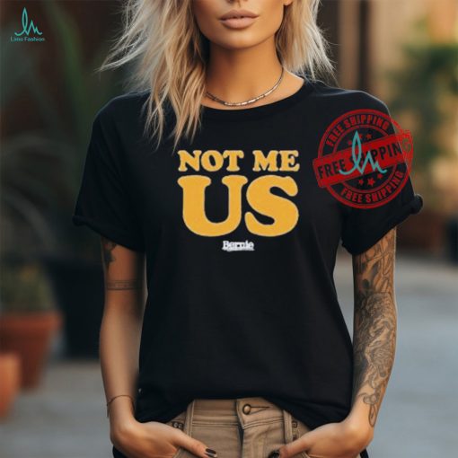 Not Me, Us Bernie T Shirts