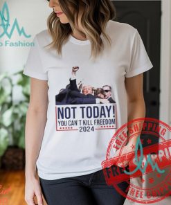 Not Today You Can’t Kill Freedom 2024 Attempted Assassination Of Donald Trump Classic T Shirt