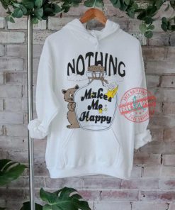 Nothing makes me happy by renaissance man shirt