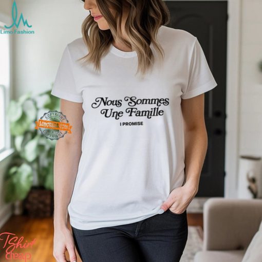 Nous Sommes Une Famille I Promise Shirt