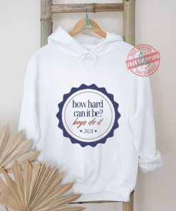 Official 2024 How Hard Can It Be Boys Do It T Shirt