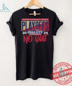 Official 2024 Indoor Football League Playoffs Quad City Steamwheelers No Quit shirt