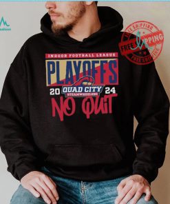 Official 2024 Indoor Football League Playoffs Quad City Steamwheelers No Quit shirt