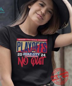 Official 2024 Indoor Football League Playoffs Quad City Steamwheelers No Quit shirt