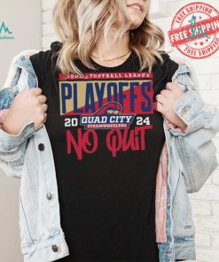 Official 2024 Indoor Football League Playoffs Quad City Steamwheelers No Quit shirt