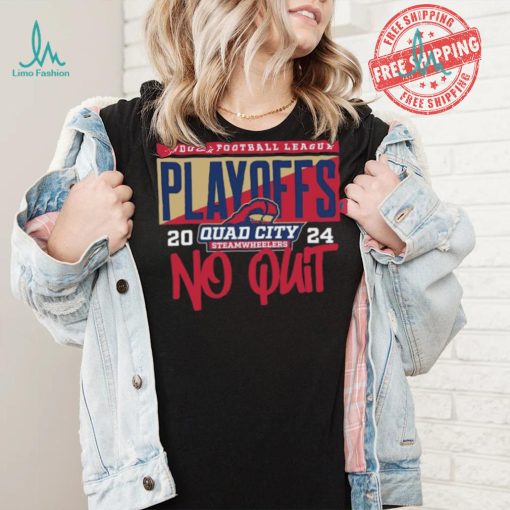 Official 2024 Indoor Football League Playoffs Quad City Steamwheelers No Quit shirt