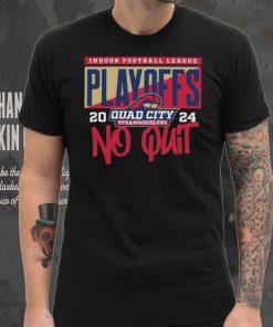 Official 2024 Indoor Football League Playoffs Quad City Steamwheelers No Quit shirt