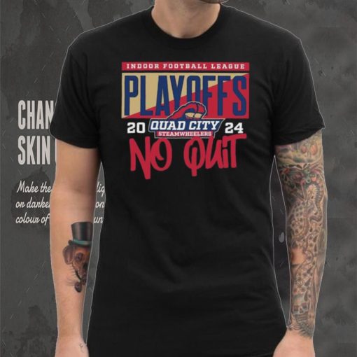 Official 2024 Indoor Football League Playoffs Quad City Steamwheelers No Quit shirt