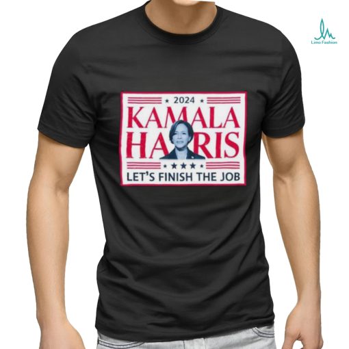 Official 2024 Kamala Harris Let’s Finish The Job Madam President Make America Great Again T shirt